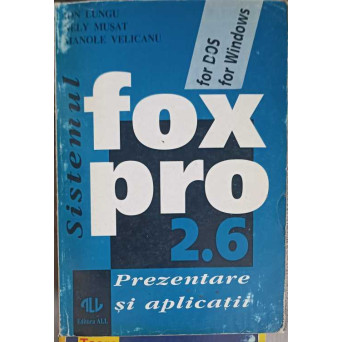 SISTEMUL FOXPRO 2.6. PREZENTARE SI APLICATII