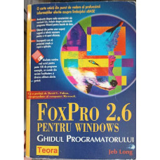 FOXPRO 2.6 PENTRU WINDOWS. GHIDUL PROGRAMATORULUI