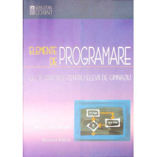 ELEMENTE DE PROGRAMARE. LECTII PRACTICE PENTRU ELEVII DE GIMNAZIU
