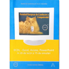 ECDL EXCEL, ACCESS, POWERPOINT IN 20 DE LECTII SI 75 DE SIMULARI