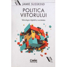 POLITICA VIITORULUI. TEHNOLOGIA DIGITALA SI SOCIETATEA