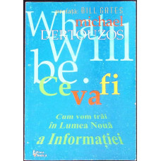 CE VA FI? CUM VOM TRAI IN LUMEA NOUA A INFORMATIEI