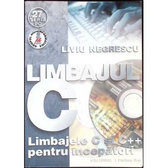 LIMBAJUL C. LIMBAJELE C SI C++ PENTRU INCEPATORI VOL.1, PARTEA 2