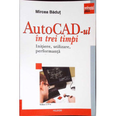 AUTOCAD-UL IN TREI TIMPI. INITIERE, UTILIZARE, PERFORMANTA AUTOCAD-UL IN TREI TIMPI. INITIERE, UTILIZARE, PERFORMANTA