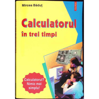 CALCULATORUL IN TREI TIMPI