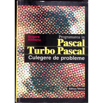 PROGRAMAREA IN PASCAL SI TURBO PASCAL. CULEGERE DE PROBLEME