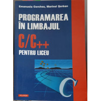 PROGRAMAREA IN LIMBAJUL C/C++ PENTRU LICEU PROGRAMAREA IN LIMBAJUL C/C++ PENTRU LICEU