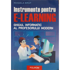 INSTRUMENTE PENTRU E-LEARNING. GHIDUL INFORMATIC AL PROFESORULUI MODERN