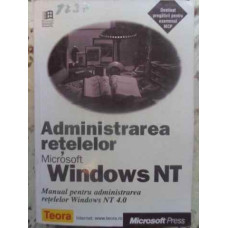 ADMINISTRAREA RETELELOR MICROSOFT WINDOWS NT MANUAL PENTRU ADMINISTRAREA RETELELOR WINDOWS NT 4.0