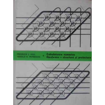 CALCULATOARE NUMERICE HARDWARE - STRUCTURA SI PROIECTARE