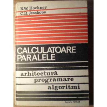 CALCULATOARE PARALELE ARHITECTURA, PROGRAMARE, ALGORITIMI
