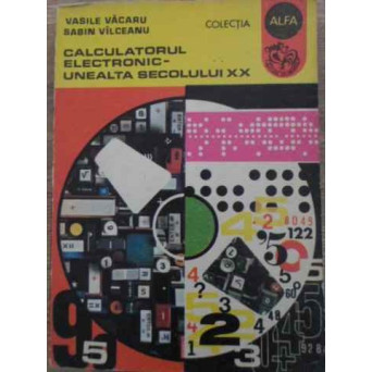 CALCULATORUL ELECTRONIC - UNEALTA SECOLULUI XX
