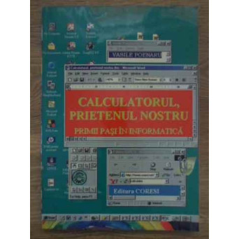 CALCULATORUL, PRIETENUL NOSTRU. PRIMII PASI IN INFORMATICA