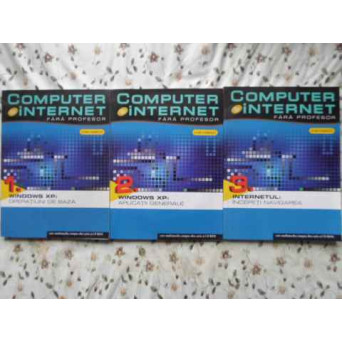 COMPUTER SI INTERNET FARA PROFESOR VOL.1-3 WINDOWS XP. INTERNETUL (INCLUDE 3 CD-URI)