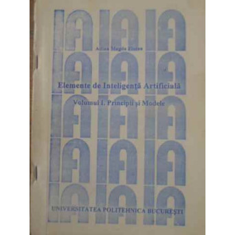 ELEMENTE DE INTELIGENTA ARTIFICIALA VOL.1 PRINCIPII SI MODELE