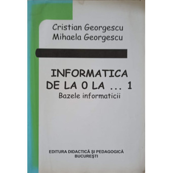 INFORMATICA DE LA 0 LA ... 1. BAZELE INFORMATICII