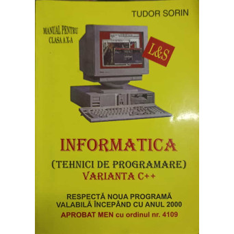 INFORMATICA (TEHNICI DE PROGRAMARE) VARIANTA C++. MANUAL PENTRU CLASA A X-A
