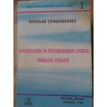 INTRODUCERE IN PROGRAMAREA LOGICA LIMBAJUL PROLOG