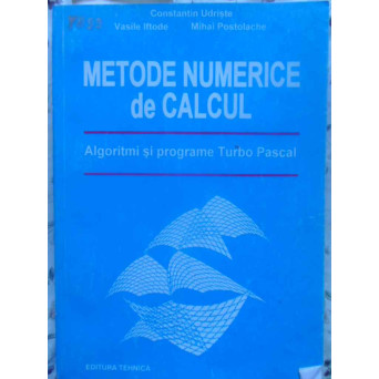 METODE NUMERICE DE CALCUL. ALGORITMI SI PROGRAMARE TURBO PASCAL