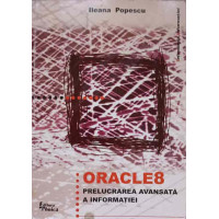 ORACLE 8. PRELUCRAREA AVANSATA A INFORMATIEI ORACLE 8. PRELUCRAREA AVANSATA A INFORMATIEI