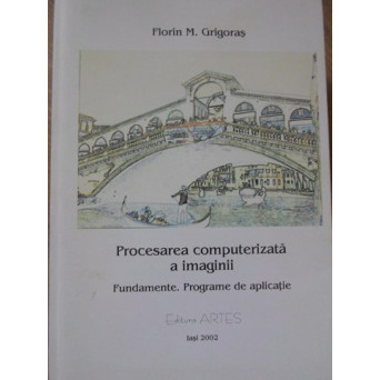 PROCESAREA COMPUTERIZATA A IMAGINII. FUNDAMENTE. PROGRAME DE APLICATIE