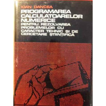PROGRAMAREA CALCULATOARELOR NUMERICE PENTRU REZOLVAREA PROBLEMELOR CU CARACTER TEHNIC SI DE CERCETARE STIINTIFICA