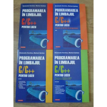 PROGRAMAREA IN LIMBAJUL C/C++ PENTRU LICEU VOL.1-4