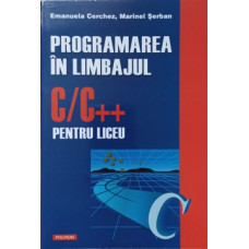 PROGRAMAREA IN LIMBAJUL C/C++ PENTRU LICEU