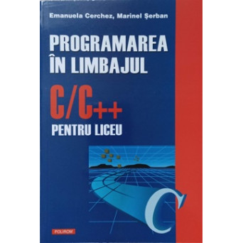 PROGRAMAREA IN LIMBAJUL C/C++ PENTRU LICEU