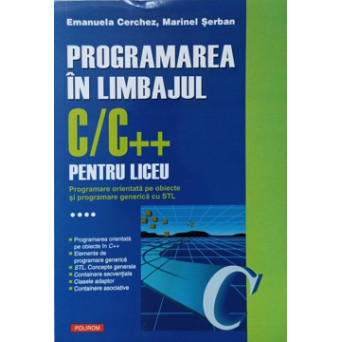 PROGRAMAREA IN LIMBAJUL C/C++ PENTRU LICEU VOL.4 PROGRAMARE ORIENTATA PE OBIECTE SI PROGRAMARE GENERICA CU STL