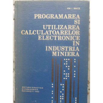 PROGRAMAREA SI UTILIZAREA CALCULATOARELOR ELECTRONICE IN INDUSTRIA MINIERA