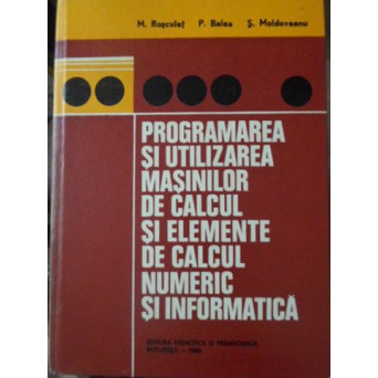 PROGRAMAREA SI UTILIZAREA MASINILOR DE CALCUL SI ELEMENTE DE CALCUL NUMERIC SI INFORMATICA