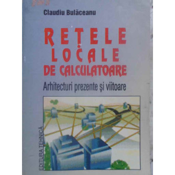 RETELE LOCALE DE CALCULATOARE. ARHITECTURI PREZENTE SI VIITOARE