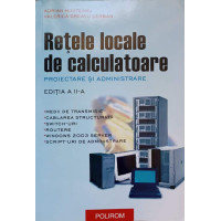 RETELE LOCALE DE CALCULATOARE. PROIECTARE SI ADMINISTRARE RETELE LOCALE DE CALCULATOARE. PROIECTARE SI ADMINISTRARE