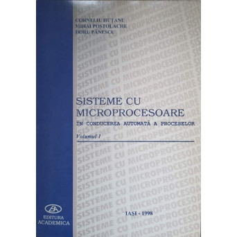 SISTEME CU MICROPROCESOARE IN CONDUCEREA AUTOMATA A PROCESELOR VOL.1