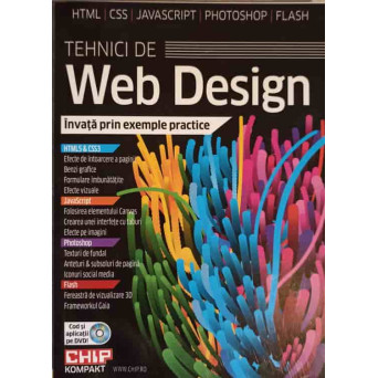 TEHNICI DE WEB DESIGN. HTML5 7 CSS, JAVASCRIPT, PHOTOSHOP, FLASH