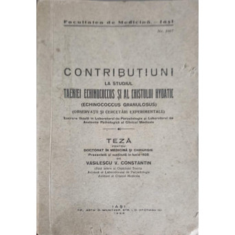 CONTRIBUTIUNI LA STUDIUL TAENIEI ECHINOCOCCUS SI AL CHISTULUI HYDATIC. TEZA PENTRU DOCTORAT IN MEDICINA SI CHIRURGIE