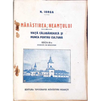 MANASTIREA NEAMTULUI. VIATA CALUGAREASCA SI MUNCA PENTRU CULTURA (1925)