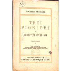 TREI PIONIERI ALE EDUCATIEI CELEI NOI