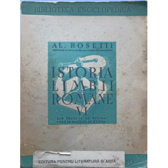 ISTORIA LIMBII ROMANE VOL.VI DIN SECOLUL AL XIII-LEA PANA IN SECOLUL AL XVII-LEA