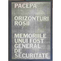 ORIZONTURI ROSII. MEMORIILE UNUI FOST GENERAL DE SECURITATE (COPIE XEROX DUPA PRIMA EDITIE IN LB. ROMANA) ORIZONTURI ROSII. MEMORIILE UNUI FOST GENERAL DE SECURITATE (COPIE XEROX DUPA PRIMA EDITIE IN LB. ROMANA)