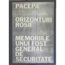 ORIZONTURI ROSII. MEMORIILE UNUI FOST GENERAL DE SECURITATE (COPIE XEROX DUPA PRIMA EDITIE IN LB. ROMANA)