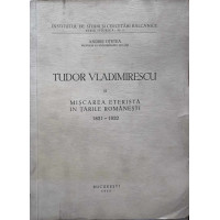 TUDOR VLADIMIRESCU SI MISCAREA ETERISTA IN TARILE ROMANESTI 1821-1822 TUDOR VLADIMIRESCU SI MISCAREA ETERISTA IN TARILE ROMANESTI 1821-1822