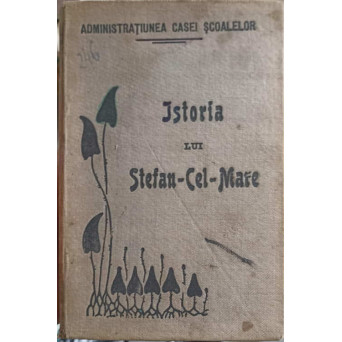 ISTORIA LUI STEFAN CEL MARE POVESTITA NEAMULUI ROMANESC