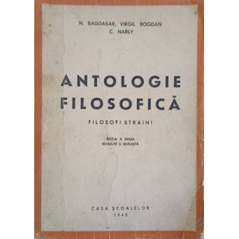 ANTOLOGIE FILOSOFICA FILOSOFI STRAINI. EDITIA A DOUA REVAZUTA SI ADAUGITA