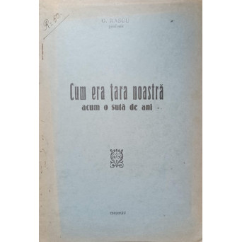 CUM ERA TARA NOASTRA ACUM O SUTA DE ANI