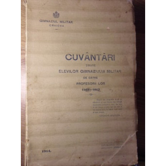 CUVANTARI TINUTE ELEVILOR GIMNAZIULUI MILITAR DE CATRE PROFESORII LOR 1912-1913
