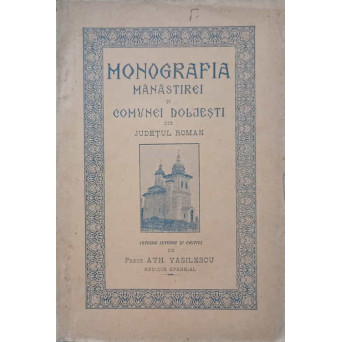MONOGRAFIA MANASTIREI SI COMUNEI DOLJESTI DIN JUDETUL ROMAN
