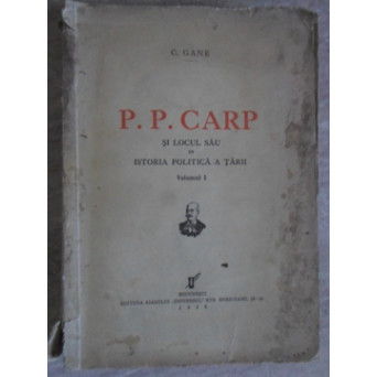 P.P. CARP SI LOCUL SAU IN ISTORIA POLITICA A TARII VOL.1