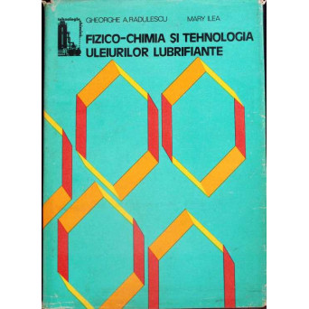 FIZICO-CHIMIA SI TEHNOLOGIA ULEIURILOR LUBRIFIANTE